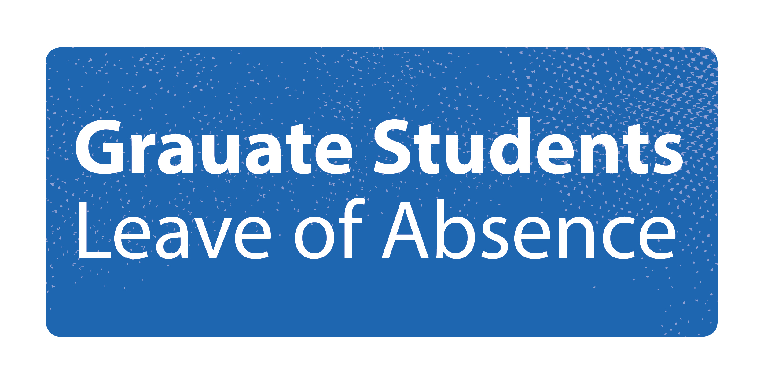 Graduate Students Leave of Absence